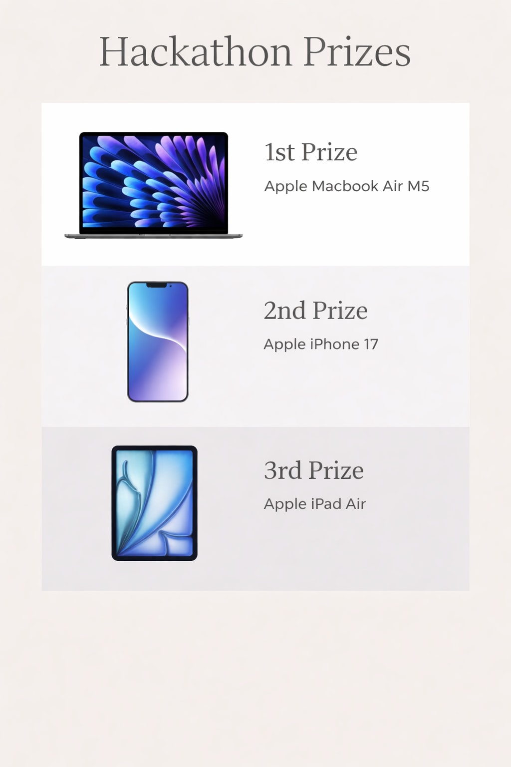 Hackathon Prizes: 1st Prize Apple Macbook Air M5, 2nd Prize Apple iPhone 17, 3rd Prize Apple iPad Air
