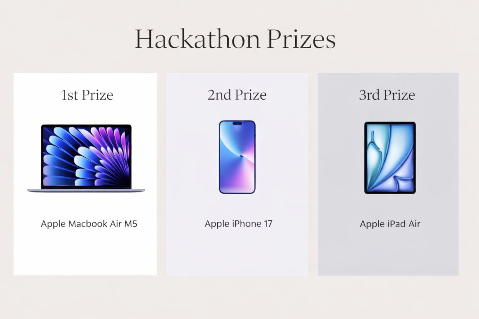 Hackathon Prizes: 1st Prize Apple Macbook Air M5, 2nd Prize Apple iPhone 17, 3rd Prize Apple iPad Air